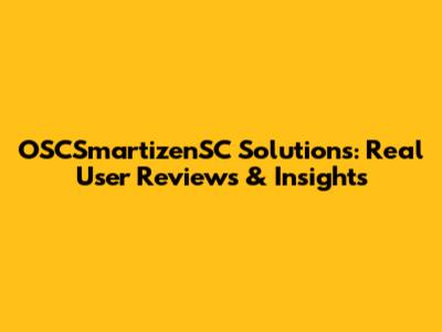 OSCSmartizenSC Solutions: Real User Reviews & Insights